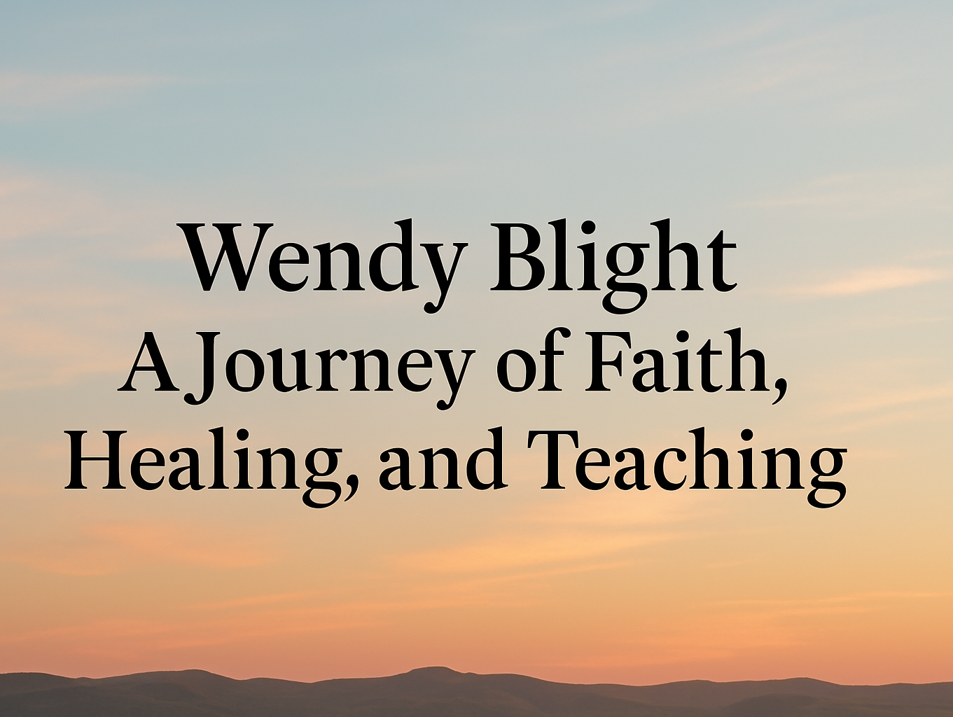 Wendy Blight: A Journey of Faith, Healing, and Teaching