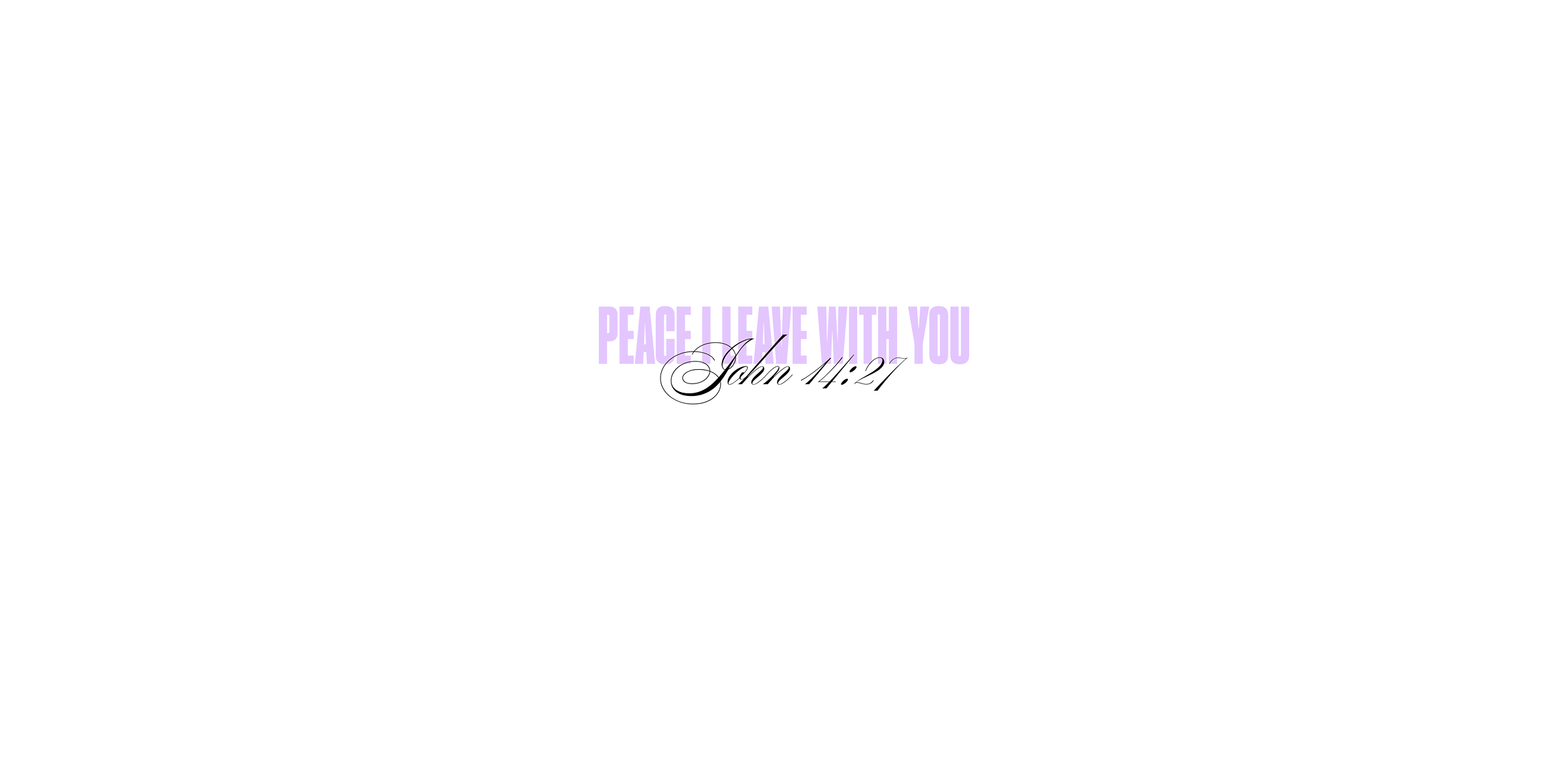 John 14:27 - Peace I leave with you
