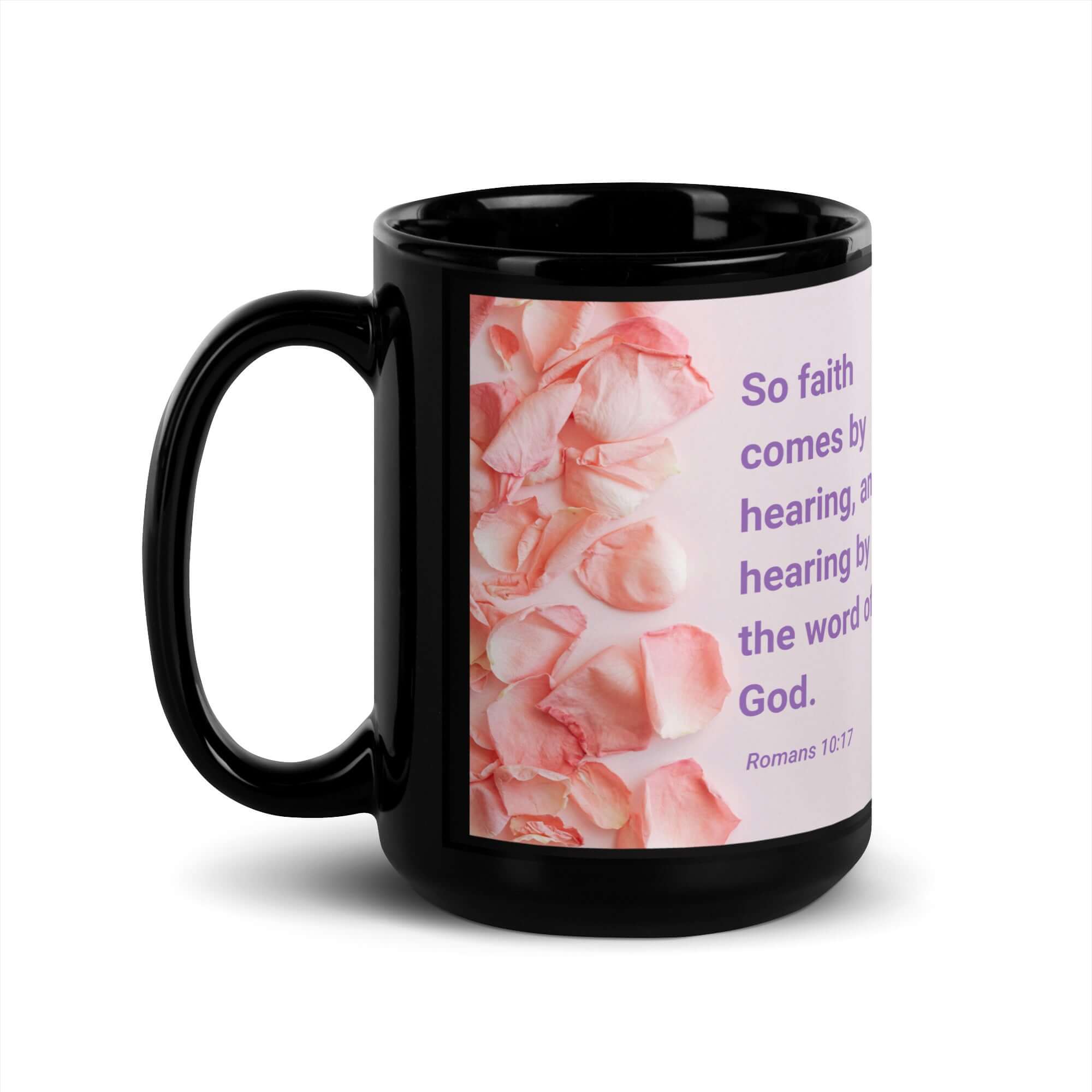 Romans 10:17 Bible Verse, faith comes by Black Glossy Mug 15 oz