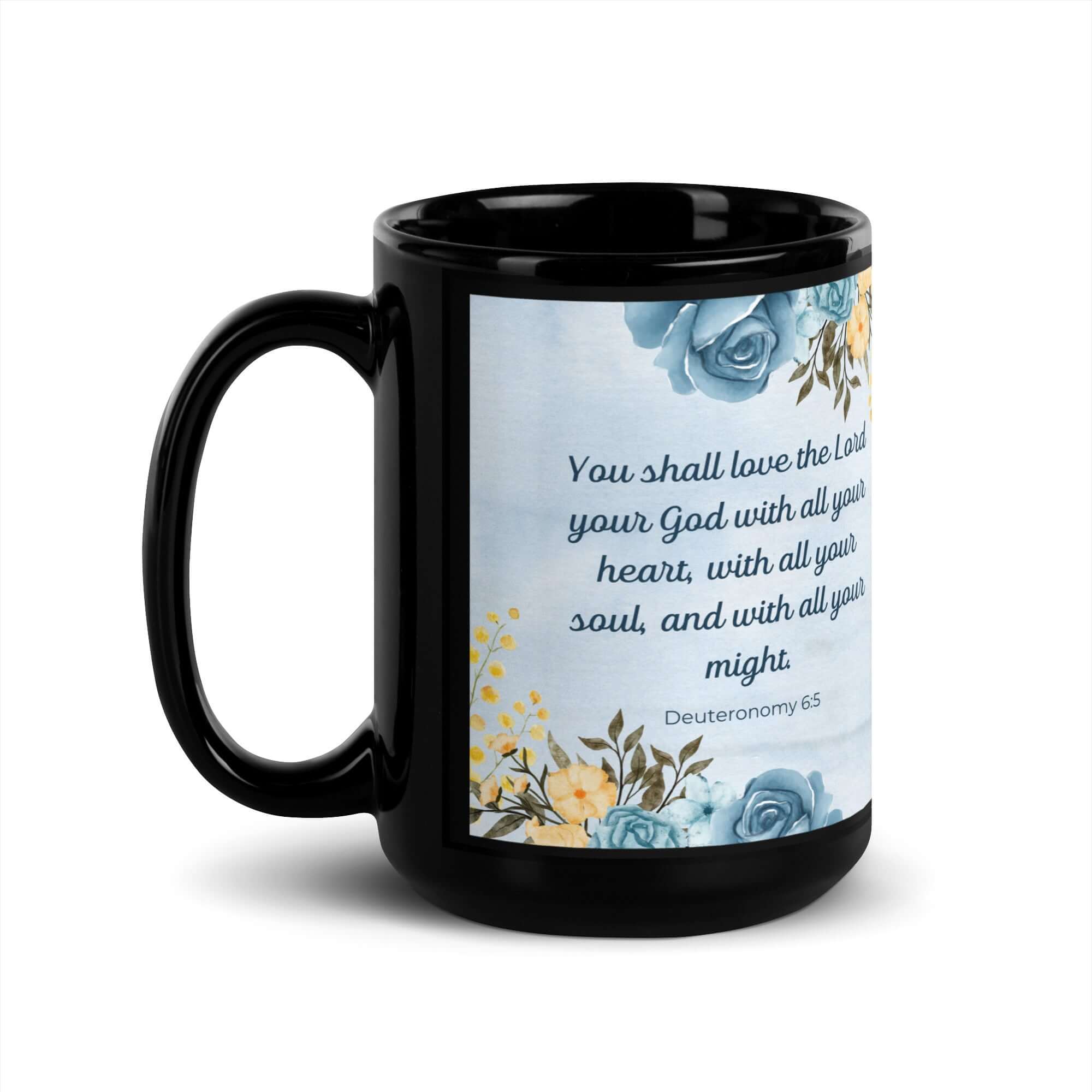 Deuteronomy 6:5 Bible Verse, You shall love Black Glossy Mug 15 oz