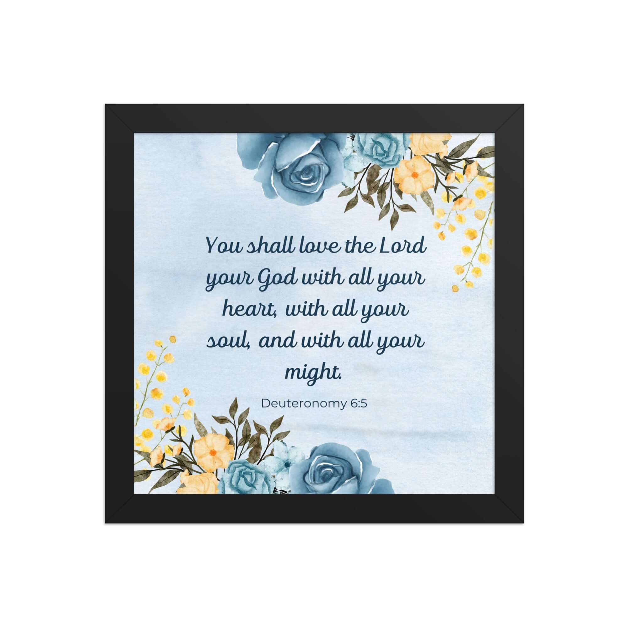 Deuteronomy 6:5 Bible Verse, You shall love Enhanced Matte Paper Framed Poster Wall Art Black 10″×10″