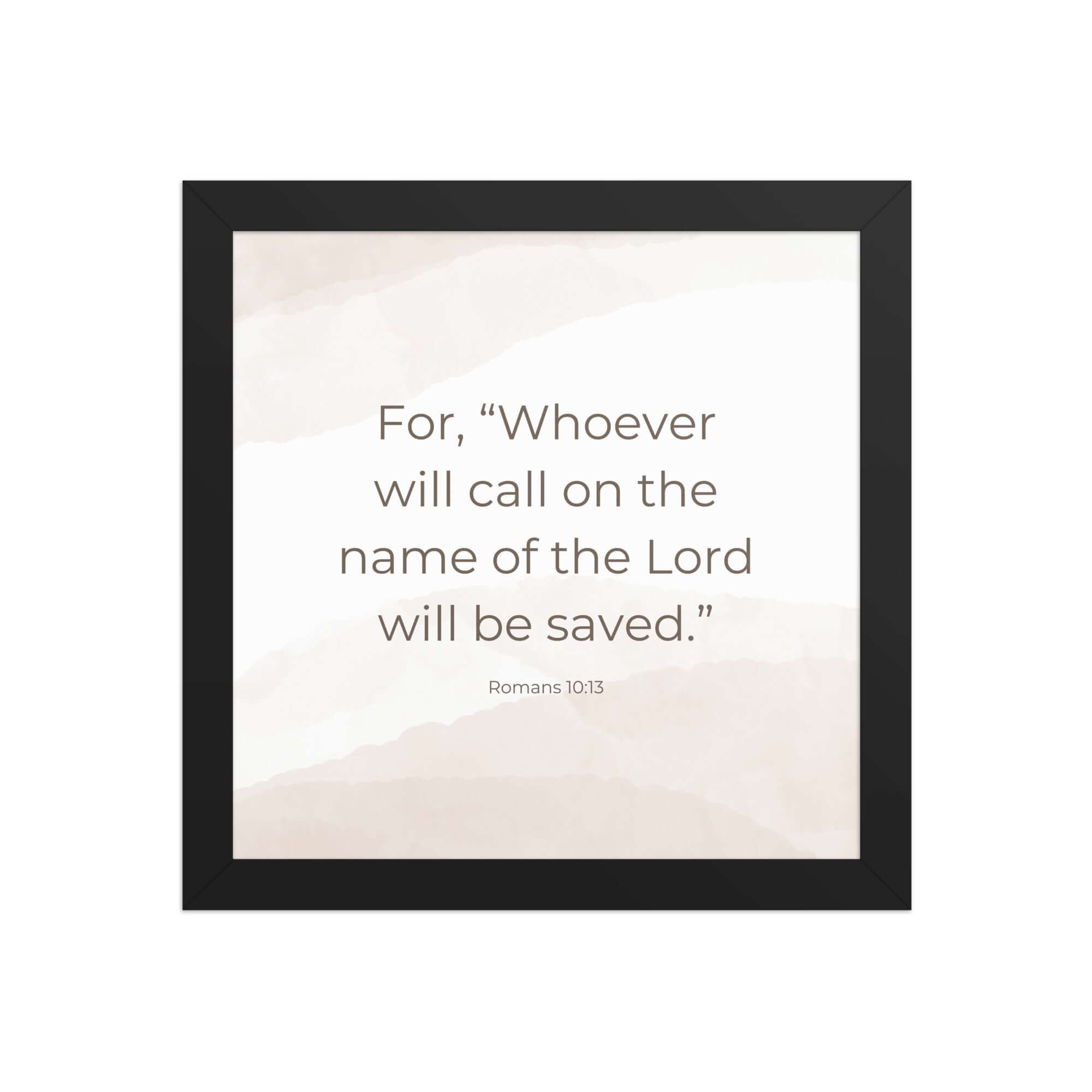 Romans 10:13 Bible Verse, the name Enhanced Matte Paper Framed Poster Wall Art Black 10″×10″