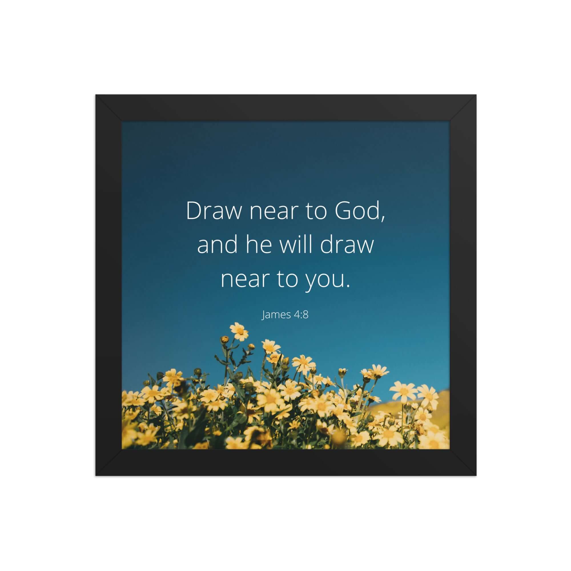 James 4:8 Bible Verse, near to you Enhanced Matte Paper Framed Poster Wall Art Black 10″×10″
