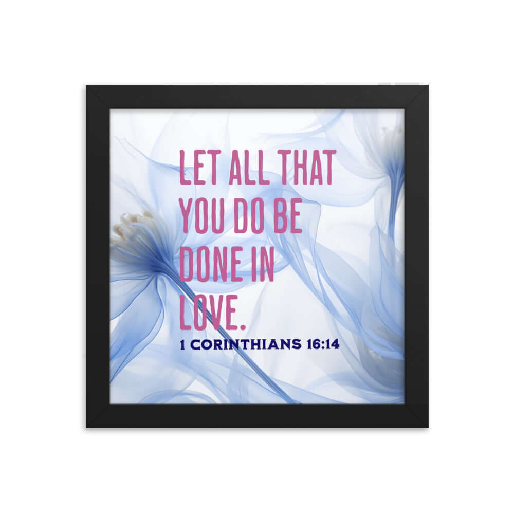 1 Corinthians 16:14 Bible Verse, Do it in Love Enhanced Matte Paper Framed Poster Wall Art Black 10″×10″