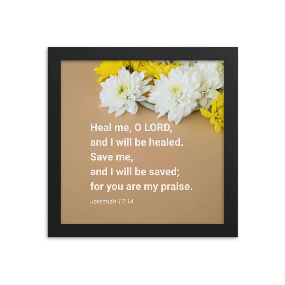 Jeremiah 17:14 Bible Verse, Heal me, O LORD Enhanced Matte Paper Framed Poster Wall Art Black 10″×10″