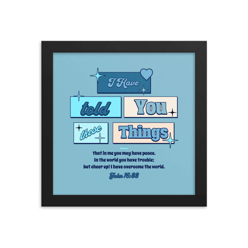 John 16:33 Bible Verse, in me you may have peace Enhanced Matte Paper Framed Poster Wall Art Black 10″×10″