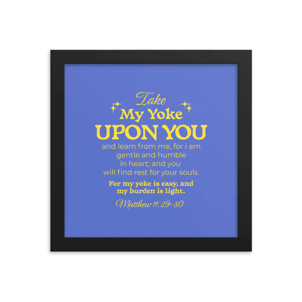 Matthew 11:29-30 Bible Verse, Take my yoke Enhanced Matte Paper Framed Poster Wall Art Black 10″×10″
