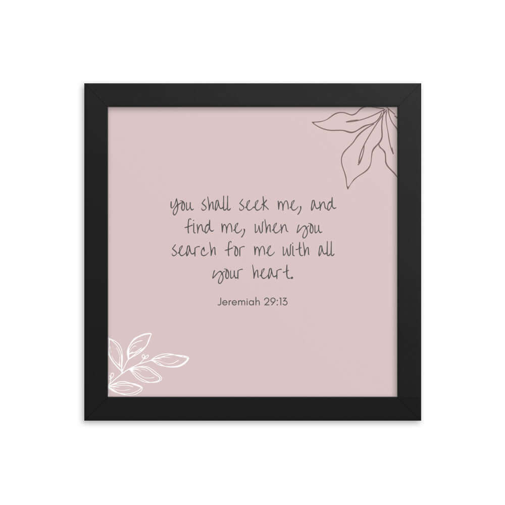 Jeremiah 29:13 Bible Verse, you search Enhanced Matte Paper Framed Poster Wall Art Black 10″×10″