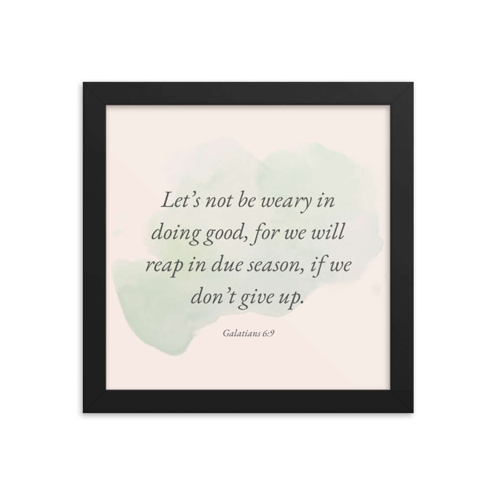 Galatians 6:9 Bible Verse, not be weary Enhanced Matte Paper Framed Poster Wall Art Black 10″×10″