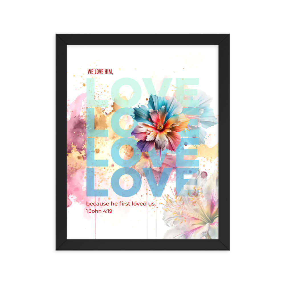 1 John 4:19 Bible Verse, We Love Him Enhanced Matte Paper Framed Poster Wall Art Black 11″×14″
