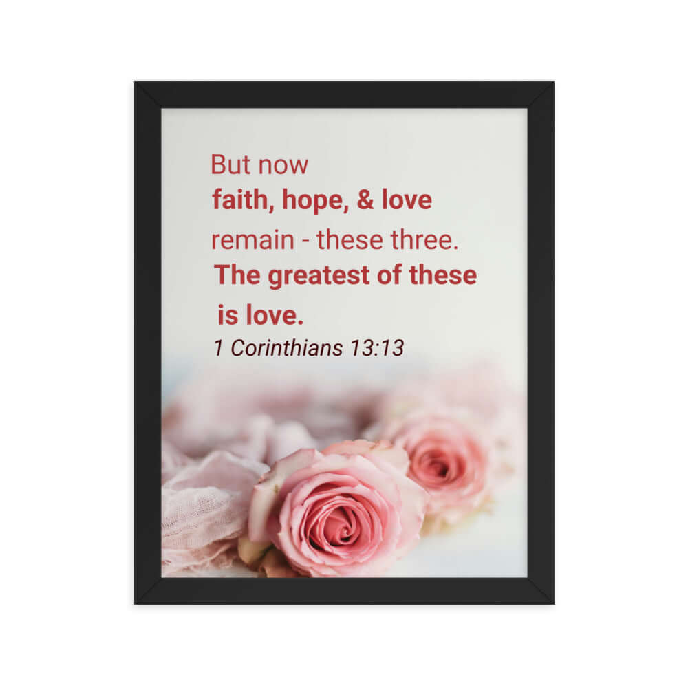 1 Corinthians 13:13 Bible Verse, The Greatest is Love Enhanced Matte Paper Framed Poster Wall Art Black 11″×14″