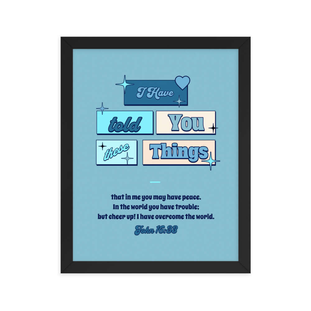 John 16:33 Bible Verse, in me you may have peace Enhanced Matte Paper Framed Poster Wall Art Black 11″×14″