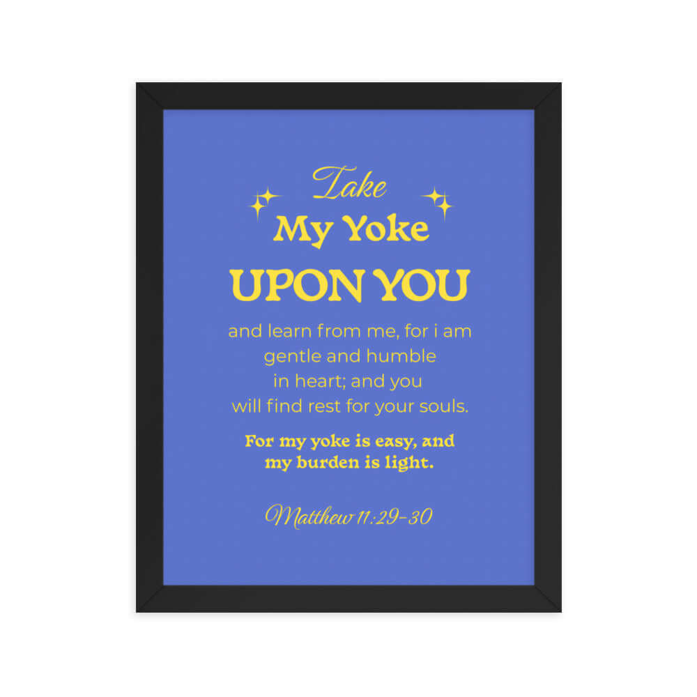 Matthew 11:29-30 Bible Verse, Take my yoke Enhanced Matte Paper Framed Poster Wall Art Black 11″×14″