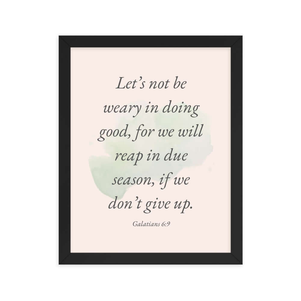 Galatians 6:9 Bible Verse, not be weary Enhanced Matte Paper Framed Poster Wall Art Black 11″×14″
