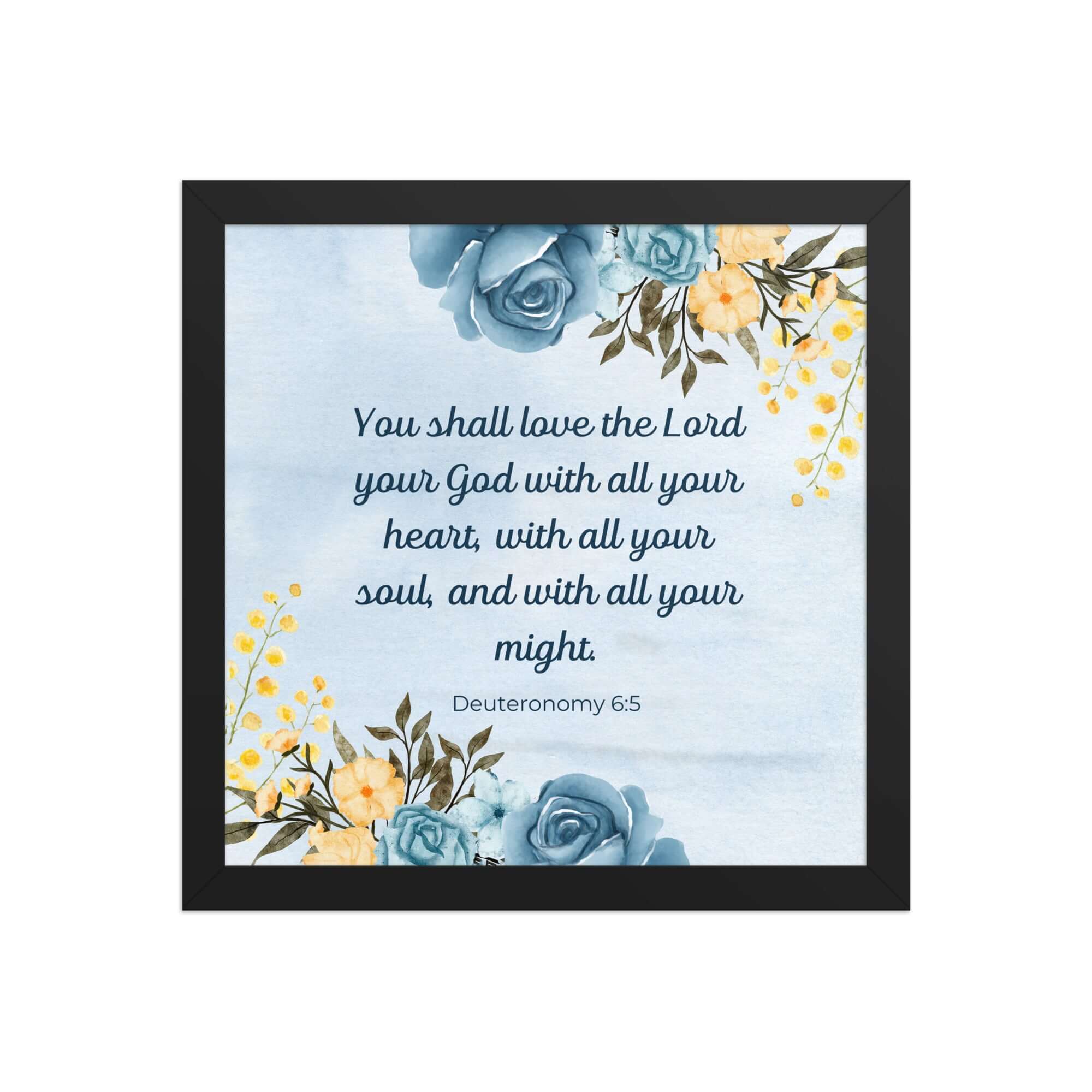 Deuteronomy 6:5 Bible Verse, You shall love Enhanced Matte Paper Framed Poster Wall Art Black 12″×12″