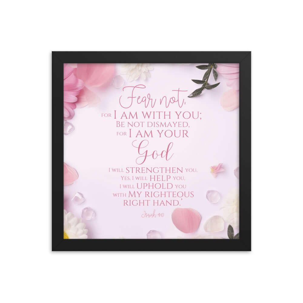 Isaiah 41:10 Bible Verse, God will strengthen you Enhanced Matte Paper Framed Poster Wall Art Black 12″×12″