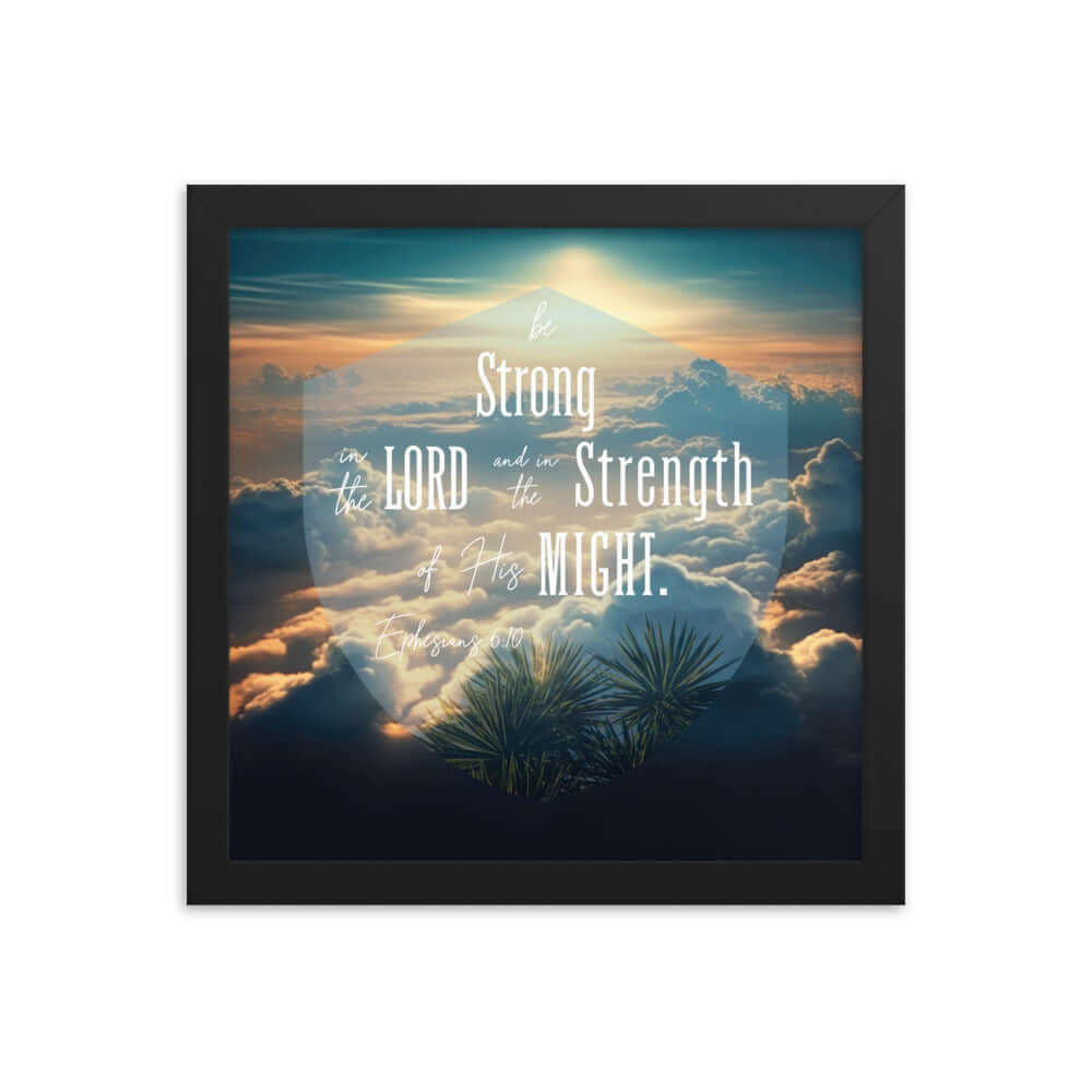 Ephesians 6:10 Bible Verse, be strong in the Lord Enhanced Matte Paper Framed Poster Wall Art Black 12″×12″