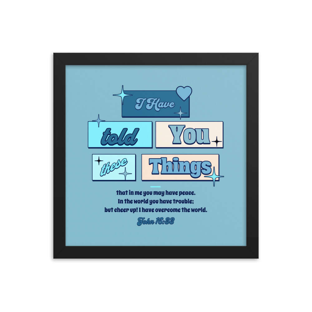 John 16:33 Bible Verse, in me you may have peace Enhanced Matte Paper Framed Poster Wall Art Black 12″×12″