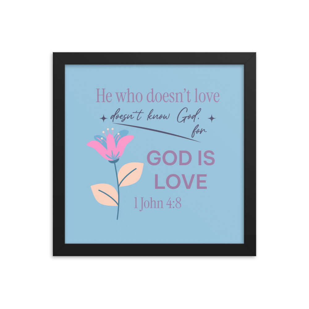 1 John 4:8 Bible Verse, doesn’t love Enhanced Matte Paper Framed Poster Wall Art Black 12″×12″