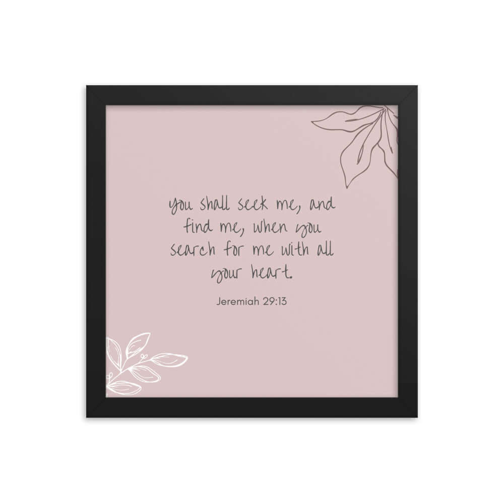 Jeremiah 29:13 Bible Verse, you search Enhanced Matte Paper Framed Poster Wall Art Black 12″×12″