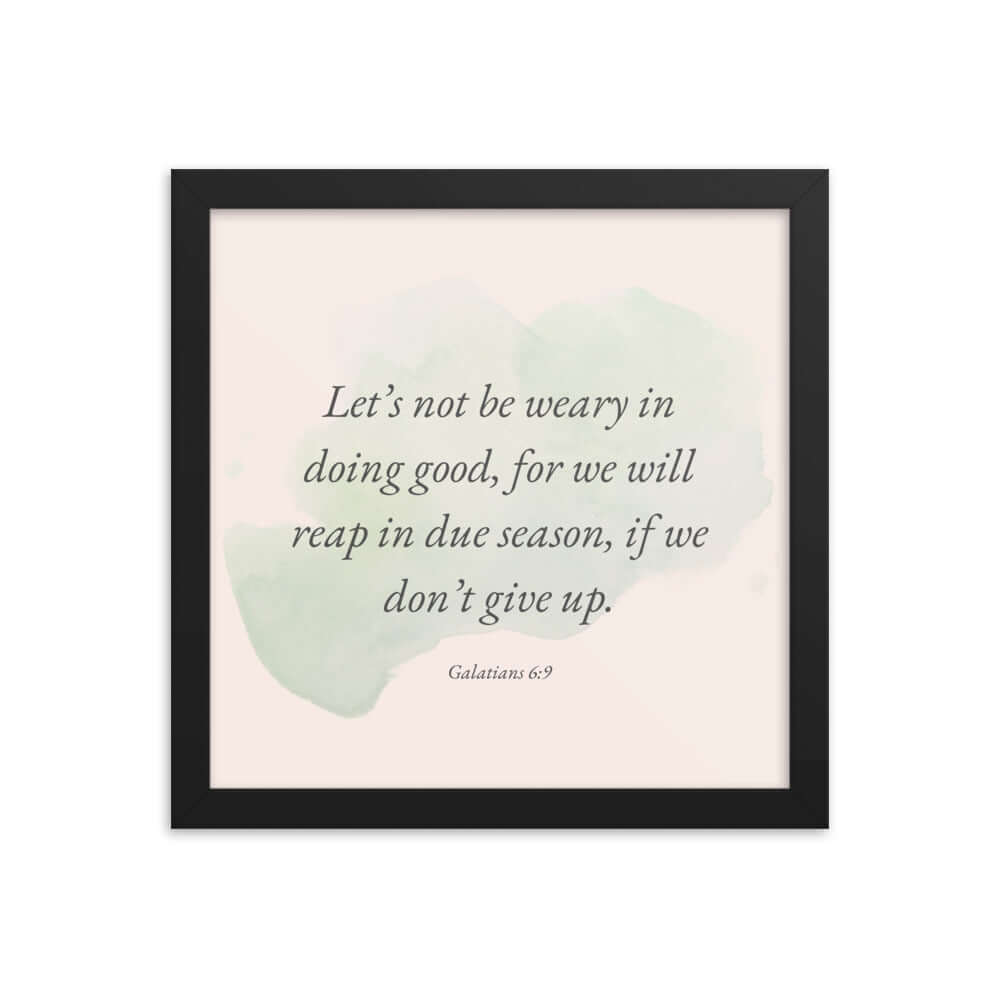 Galatians 6:9 Bible Verse, not be weary Enhanced Matte Paper Framed Poster Wall Art Black 12″×12″