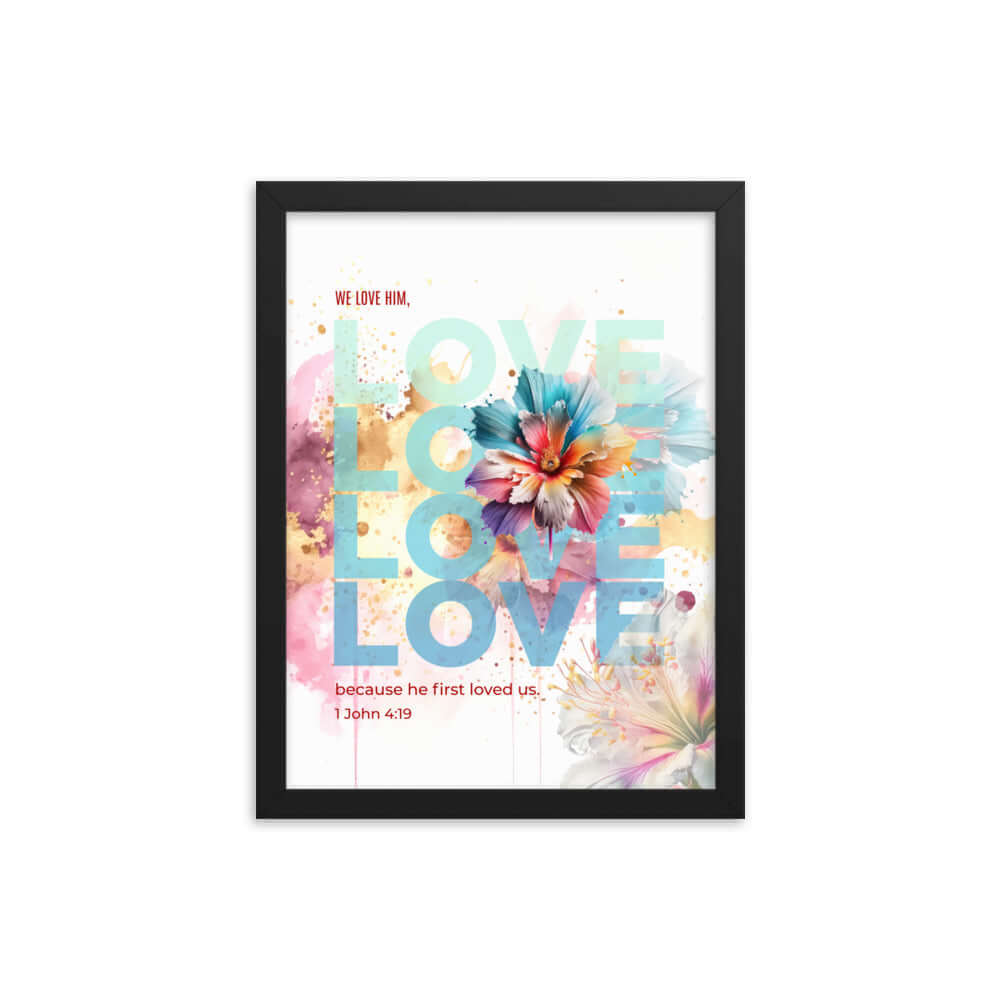 1 John 4:19 Bible Verse, We Love Him Enhanced Matte Paper Framed Poster Wall Art Black 12″×16″
