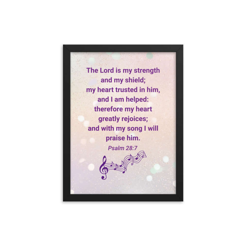 Psalm 28:7 Bible Verse, I will praise Him Enhanced Matte Paper Framed Poster Wall Art Black 12″×16″