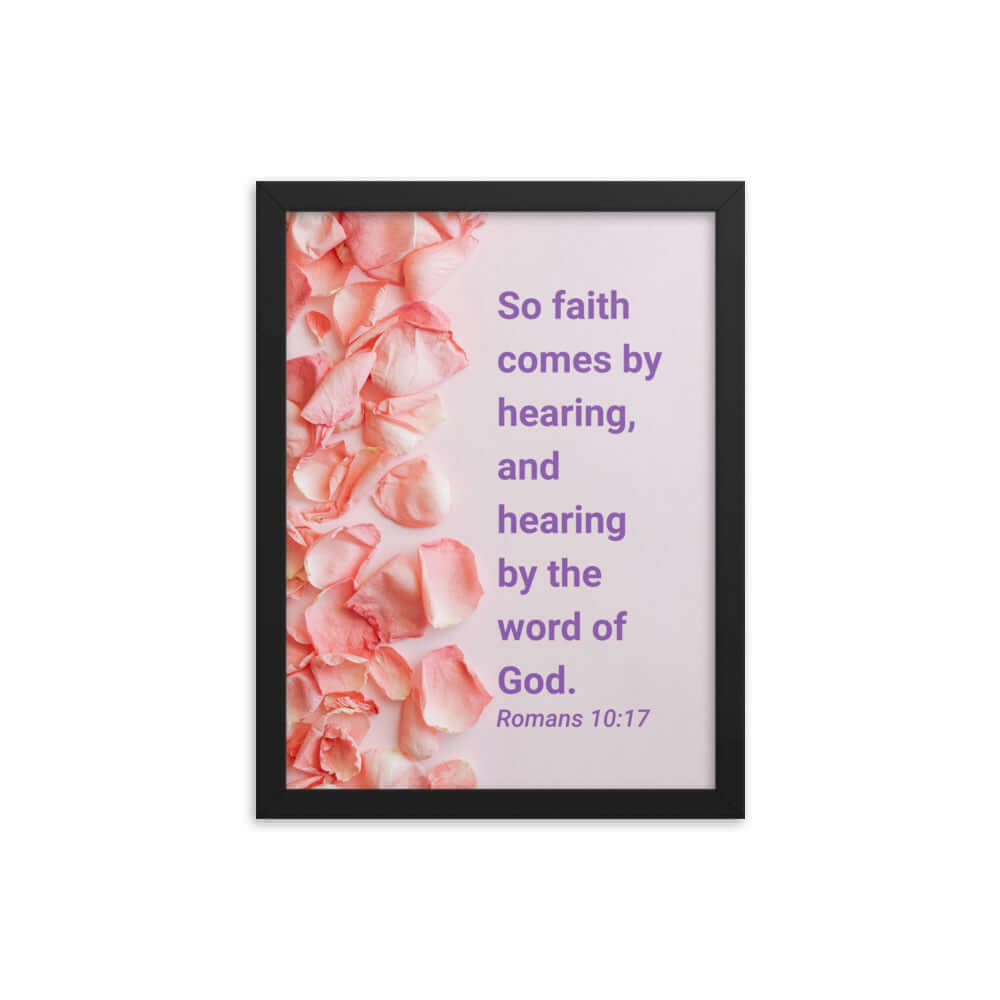 Romans 10:17 Bible Verse, faith comes by Enhanced Matte Paper Framed Poster Wall Art Black 12″×16″