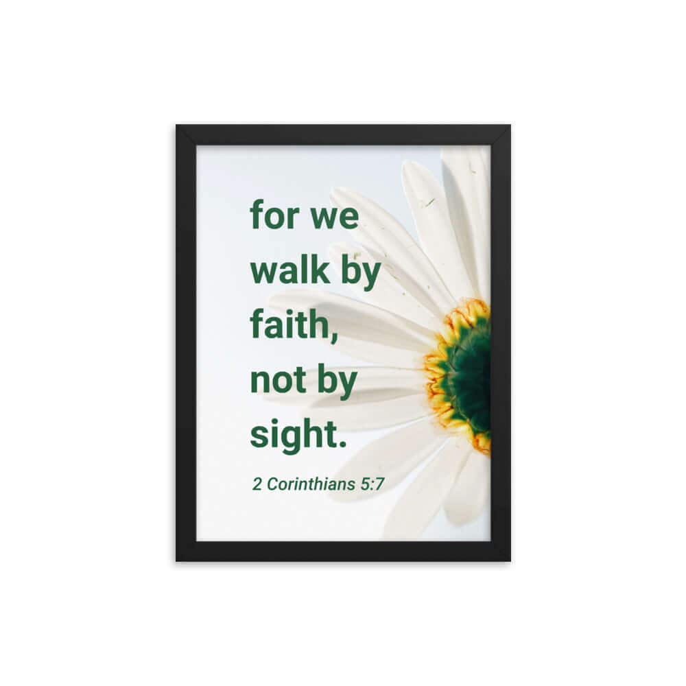 2 Corinthians 5:7 Bible Verse, for we walk by faith Enhanced Matte Paper Framed Poster Wall Art Black 12″×16″