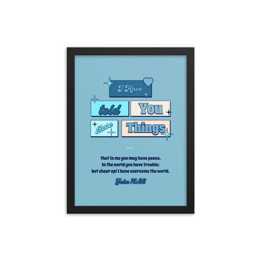 John 16:33 Bible Verse, in me you may have peace Enhanced Matte Paper Framed Poster Wall Art Black 12″×16″