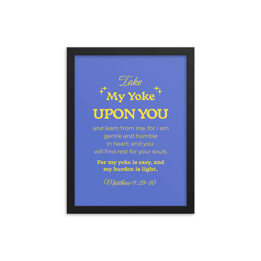 Matthew 11:29-30 Bible Verse, Take my yoke Enhanced Matte Paper Framed Poster Wall Art Black 12″×16″