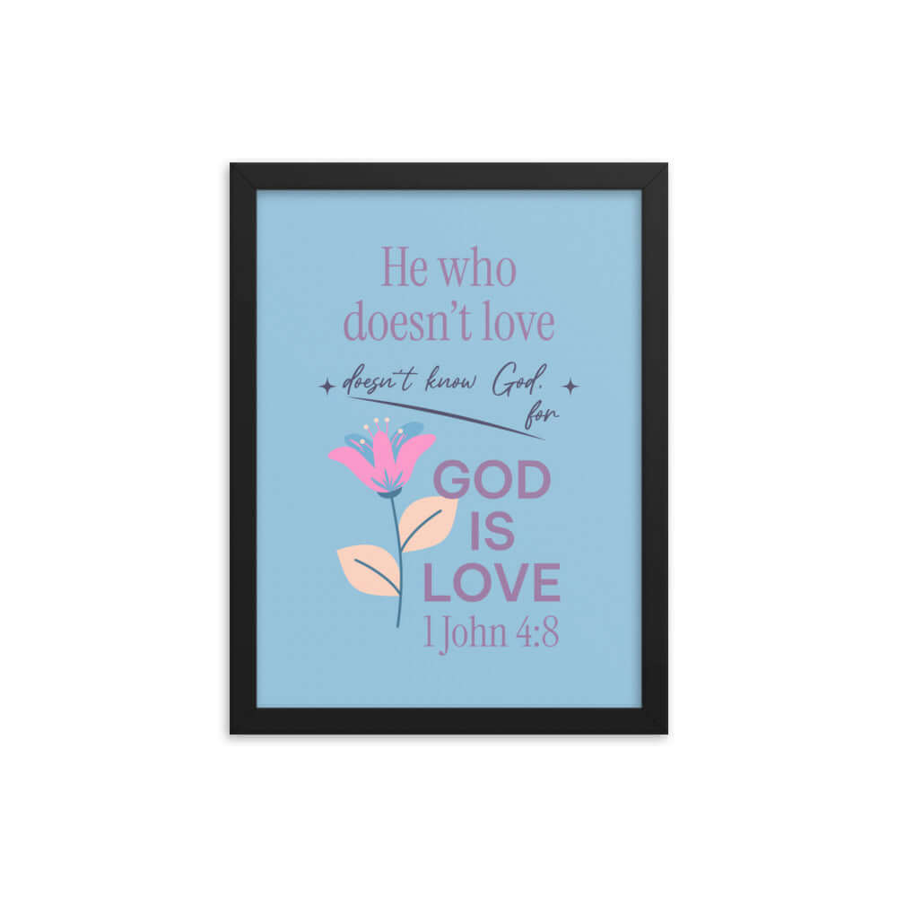 1 John 4:8 Bible Verse, doesn’t love Enhanced Matte Paper Framed Poster Wall Art Black 12″×16″