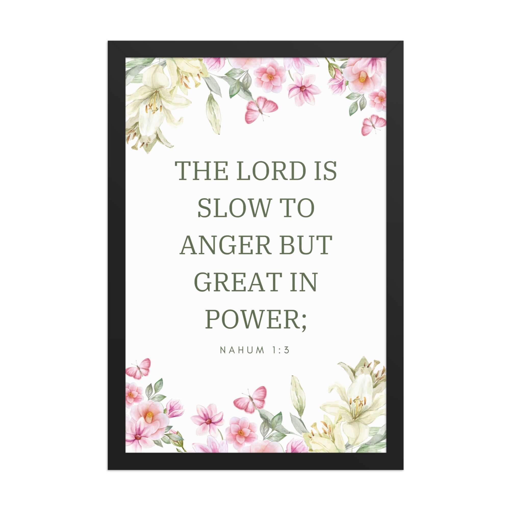 Nahum 1:3 Bible Verse, slow to anger Enhanced Matte Paper Framed Poster Wall Art Black 12″×18″
