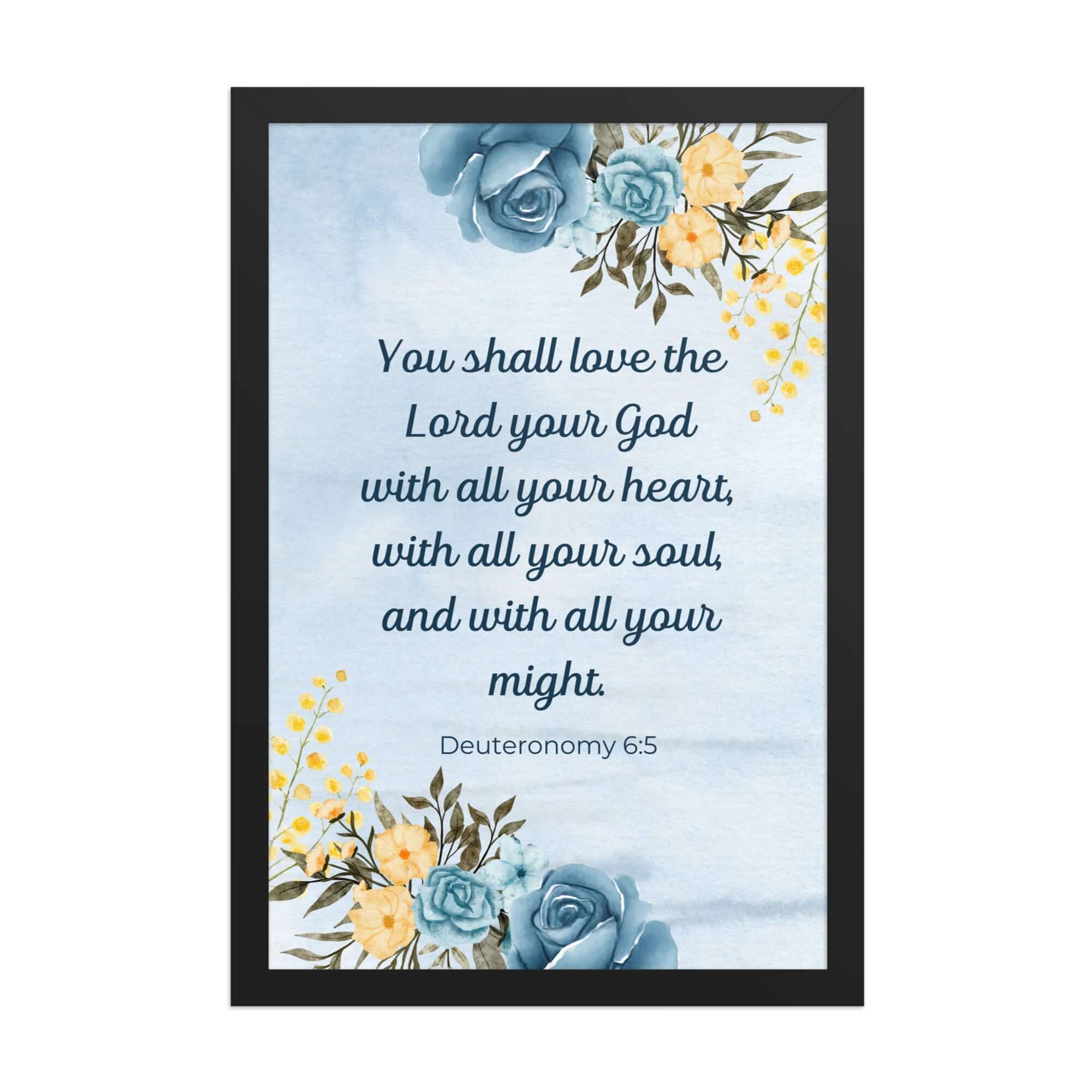 Deuteronomy 6:5 Bible Verse, You shall love Enhanced Matte Paper Framed Poster Wall Art Black 12″×18″