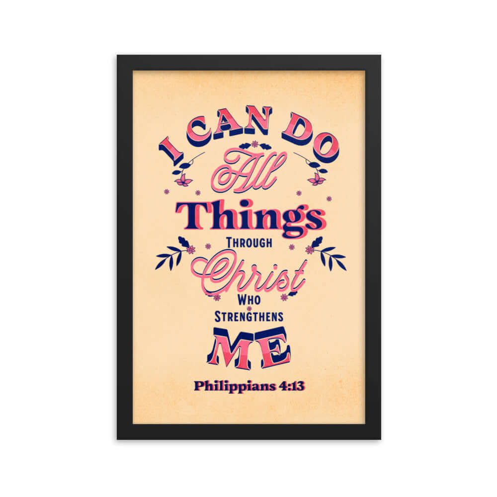 Philippians 4:13 Bible Verse, Christ Strengthens Me Enhanced Matte Paper Framed Poster Wall Art Black 12″×18″