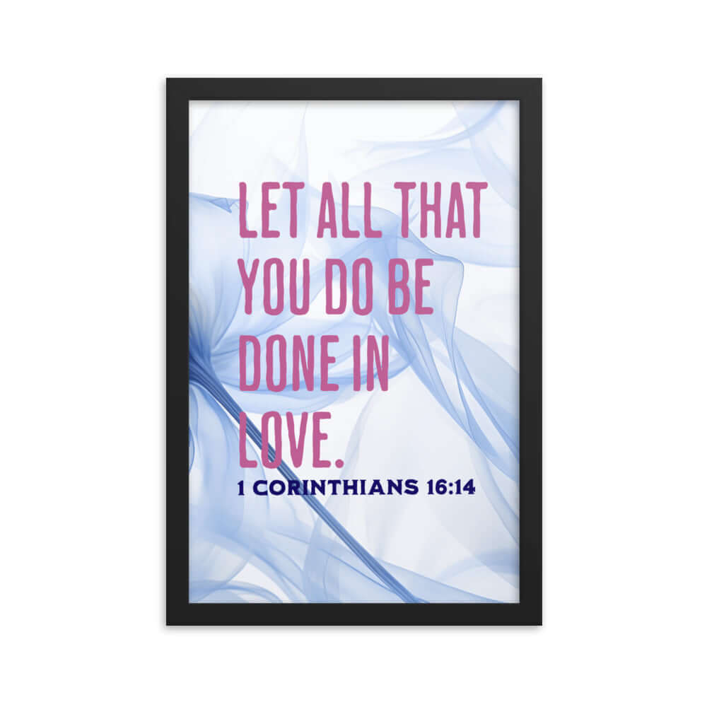 1 Corinthians 16:14 Bible Verse, Do it in Love Enhanced Matte Paper Framed Poster Wall Art Black 12″×18″