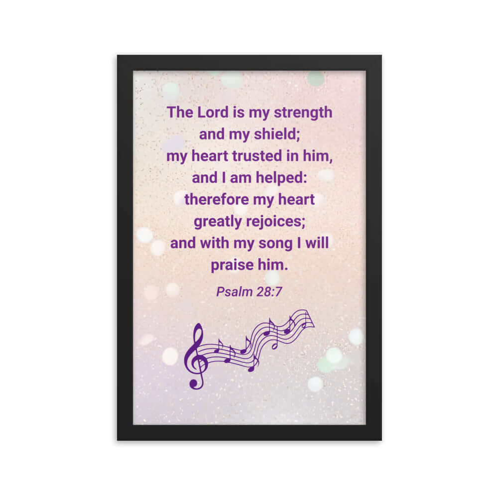 Psalm 28:7 Bible Verse, I will praise Him Enhanced Matte Paper Framed Poster Wall Art Black 12″×18″