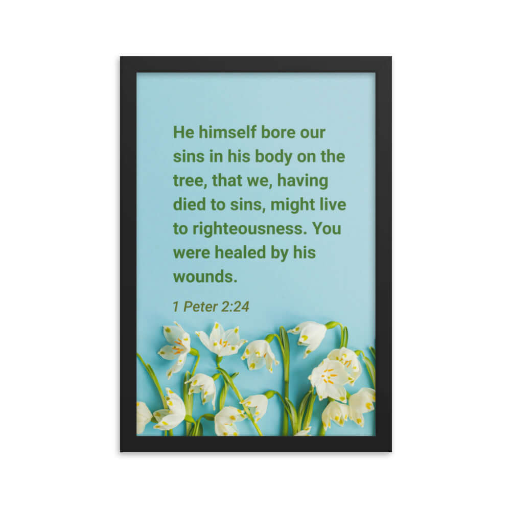 1 Peter 2:24 Bible Verse, healed by His wounds Enhanced Matte Paper Framed Poster Wall Art Black 12″×18″