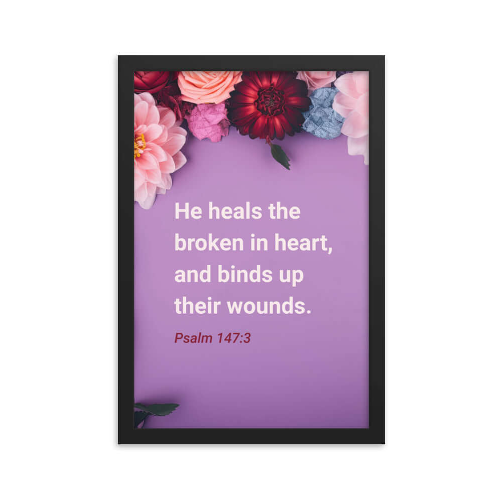 Psalm 147:3 Bible Verse, He heals the broken Enhanced Matte Paper Framed Poster Wall Art Black 12″×18″