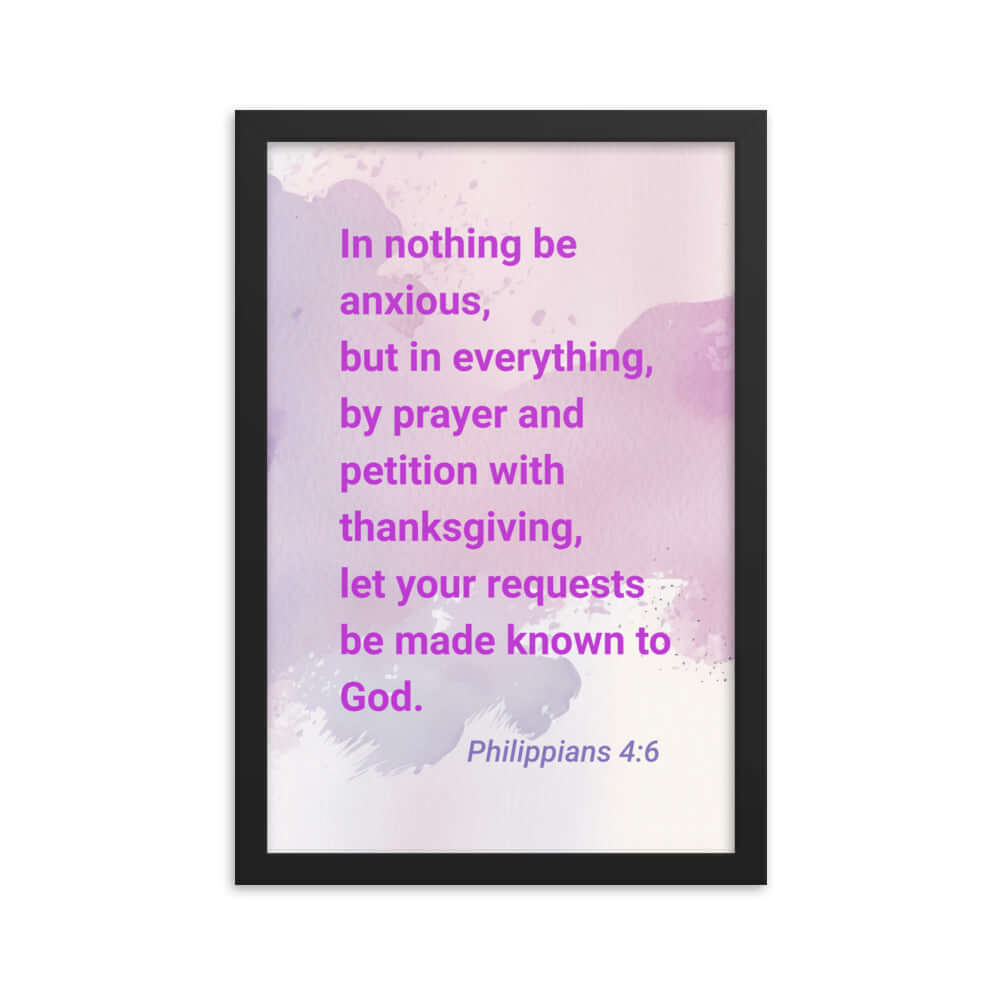 Philippians 4:6 Bible Verse, Prayer and Petition Enhanced Matte Paper Framed Poster Wall Art Black 12″×18″