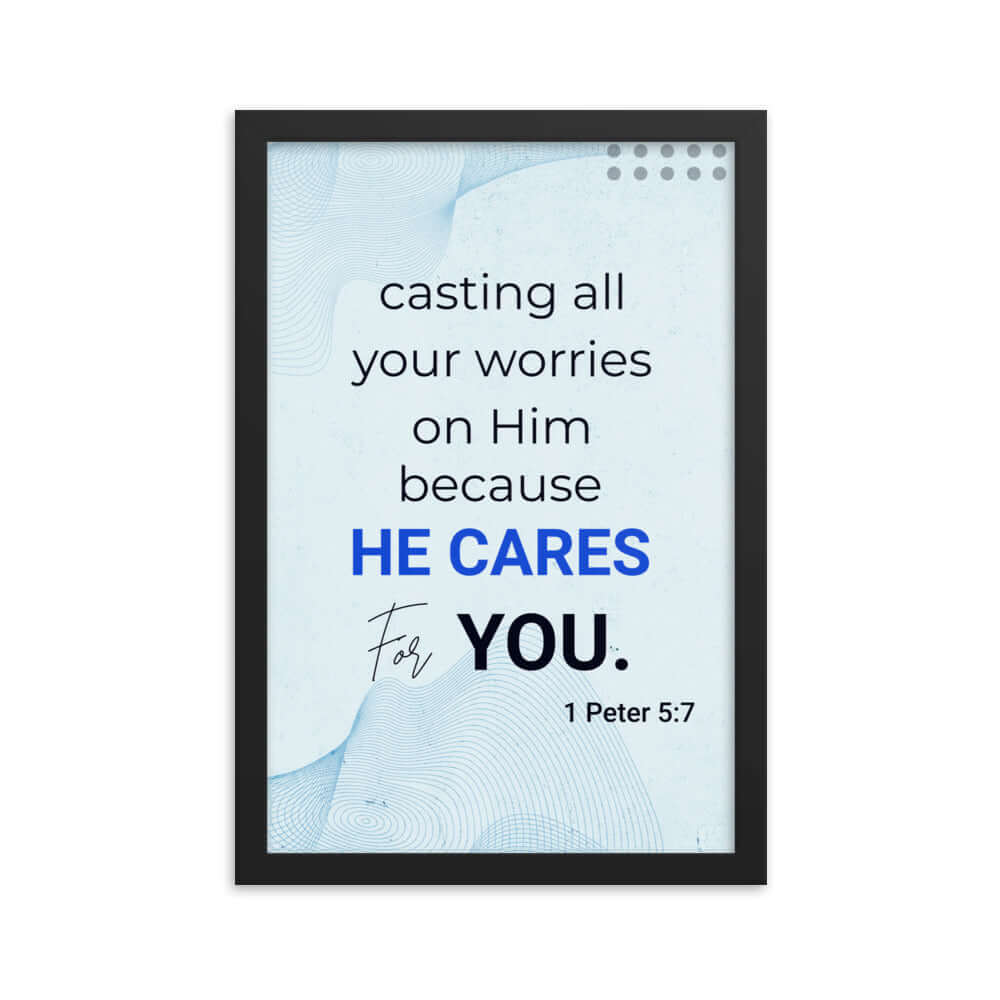 1 Peter 5:7 Bible Verse, casting all your worries on Him Enhanced Matte Paper Framed Poster Wall Art Black 12″×18″