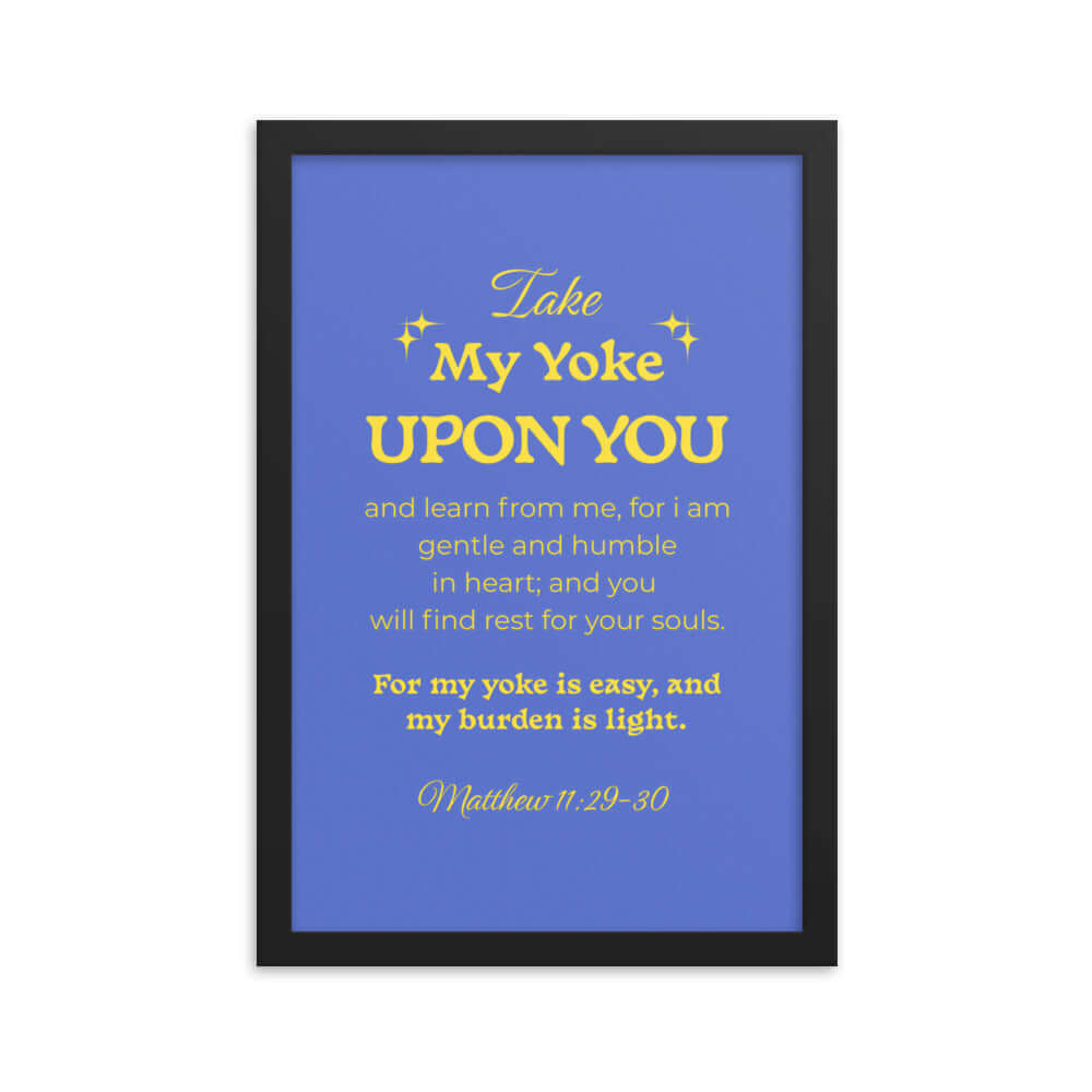 Matthew 11:29-30 Bible Verse, Take my yoke Enhanced Matte Paper Framed Poster Wall Art Black 12″×18″