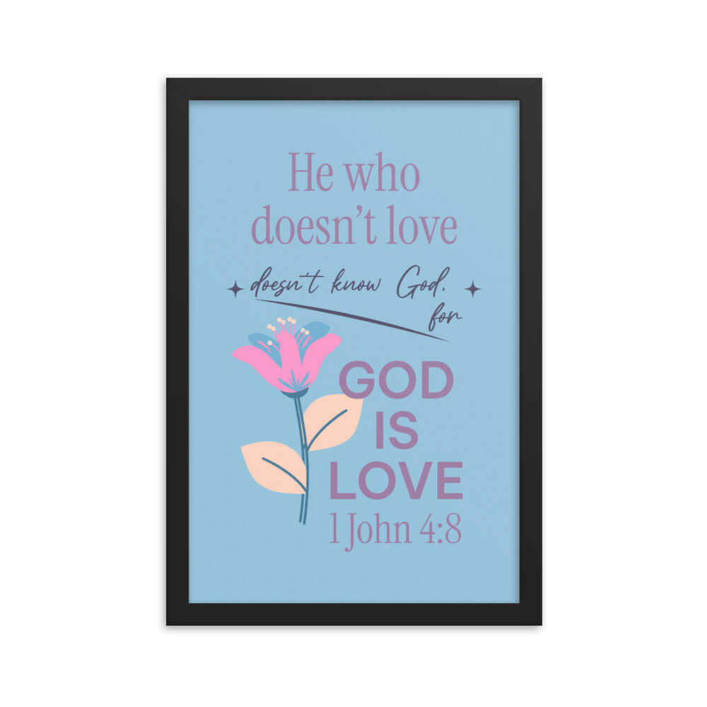 1 John 4:8 Bible Verse, doesn’t love Enhanced Matte Paper Framed Poster Wall Art Black 12″×18″