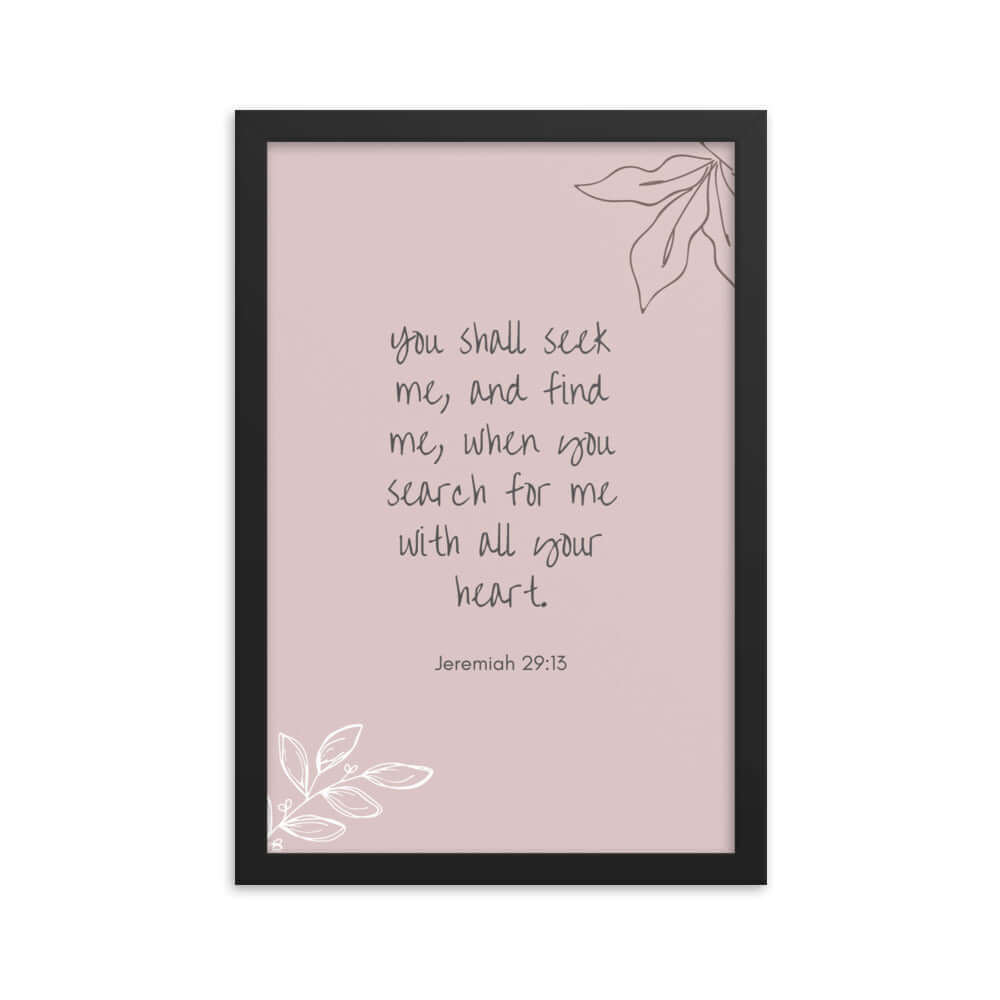 Jeremiah 29:13 Bible Verse, you search Enhanced Matte Paper Framed Poster Wall Art Black 12″×18″