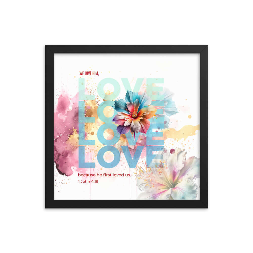 1 John 4:19 Bible Verse, We Love Him Enhanced Matte Paper Framed Poster Wall Art Black 14″×14″