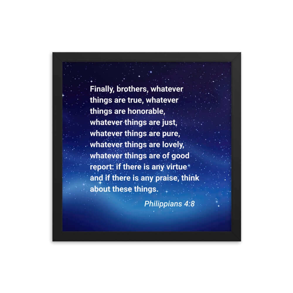 Philippians 4:8 Bible Verse, Think these things Enhanced Matte Paper Framed Poster Wall Art Black 14″×14″