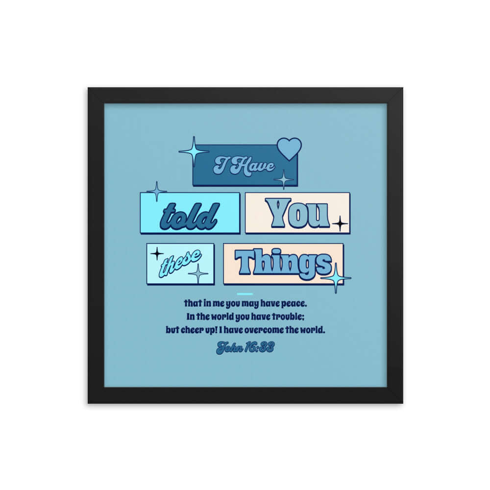 John 16:33 Bible Verse, in me you may have peace Enhanced Matte Paper Framed Poster Wall Art Black 14″×14″