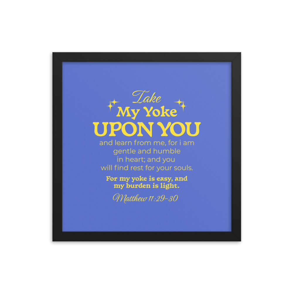 Matthew 11:29-30 Bible Verse, Take my yoke Enhanced Matte Paper Framed Poster Wall Art Black 14″×14″