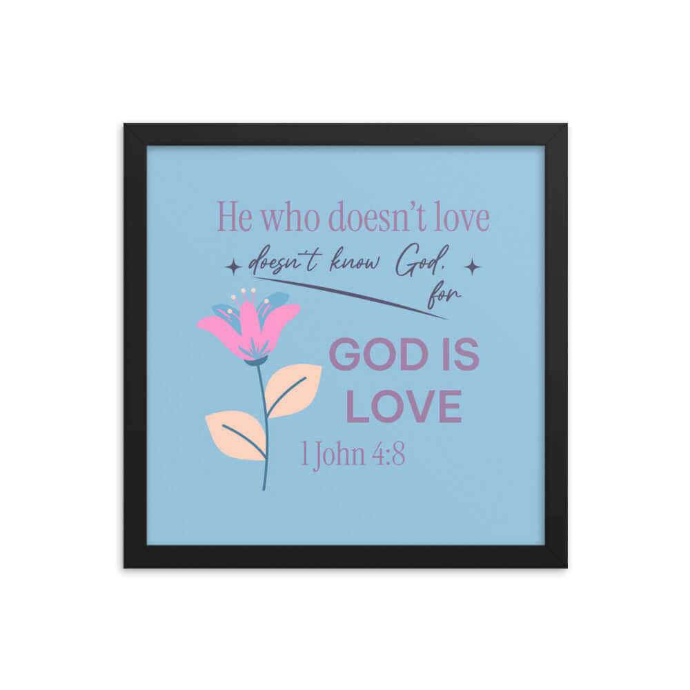 1 John 4:8 Bible Verse, doesn’t love Enhanced Matte Paper Framed Poster Wall Art Black 14″×14″
