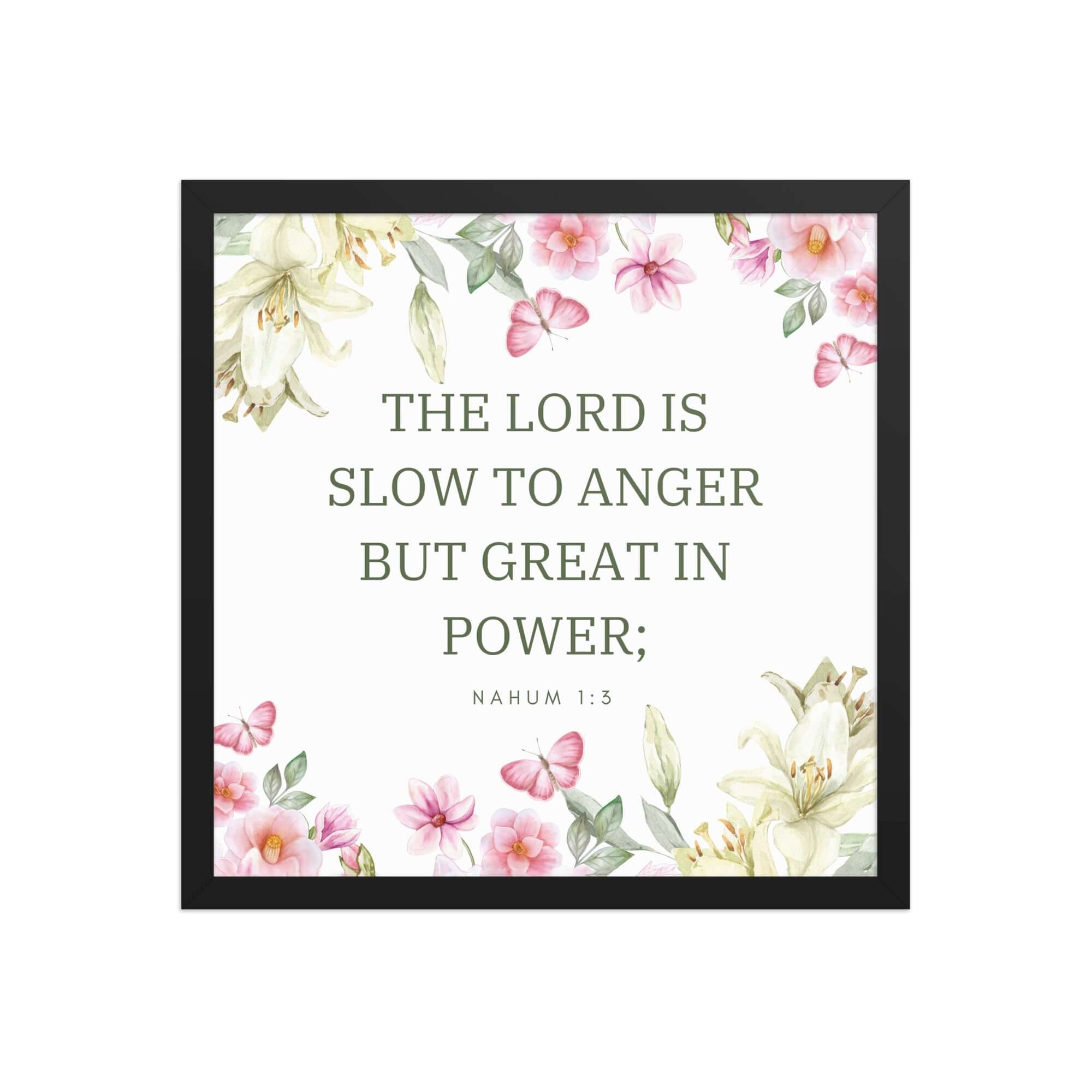 Nahum 1:3 Bible Verse, slow to anger Enhanced Matte Paper Framed Poster Wall Art Black 16″×16″